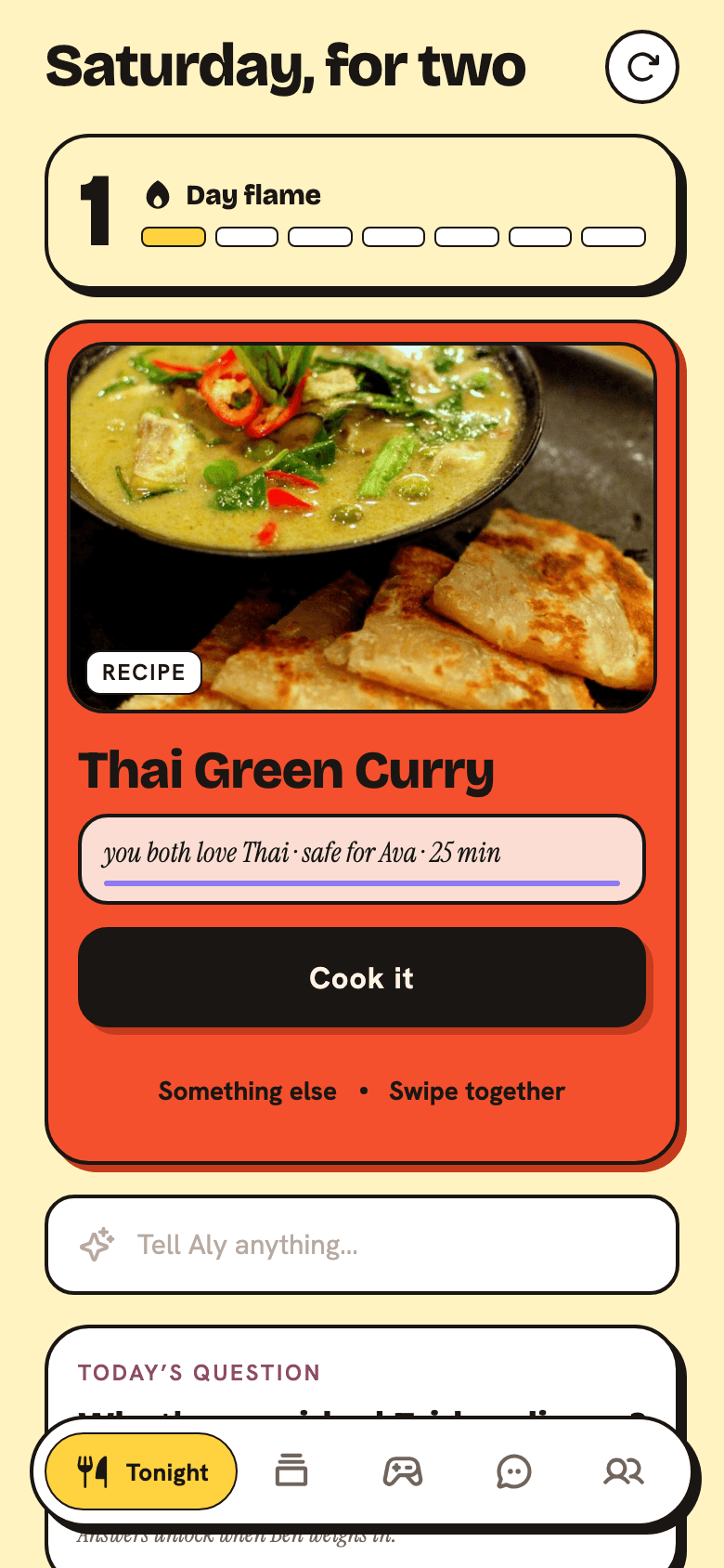Aly's Tonight screen: the shared Flame at day 1, a Thai Green Curry hero card with the why-line 'you both love Thai · safe for Ava · 25 min', a Cook it button, and today's couple question